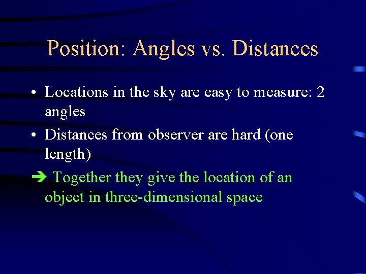 Position: Angles vs. Distances • Locations in the sky are easy to measure: 2