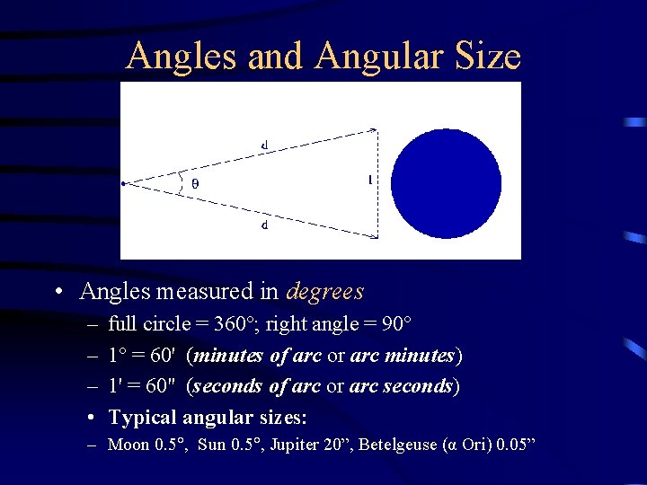 Angles and Angular Size • Angles measured in degrees – – – • full
