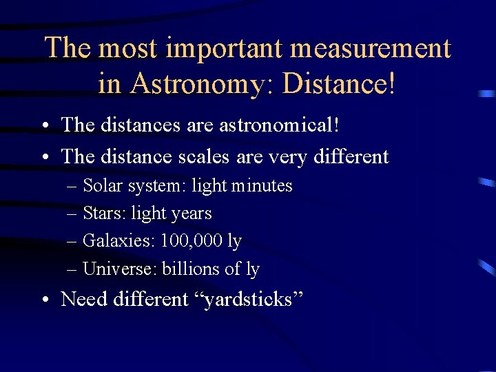 The most important measurement in Astronomy: Distance! • The distances are astronomical! • The