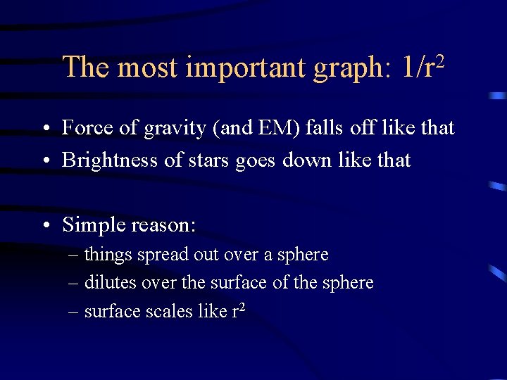 The most important graph: 2 1/r • Force of gravity (and EM) falls off