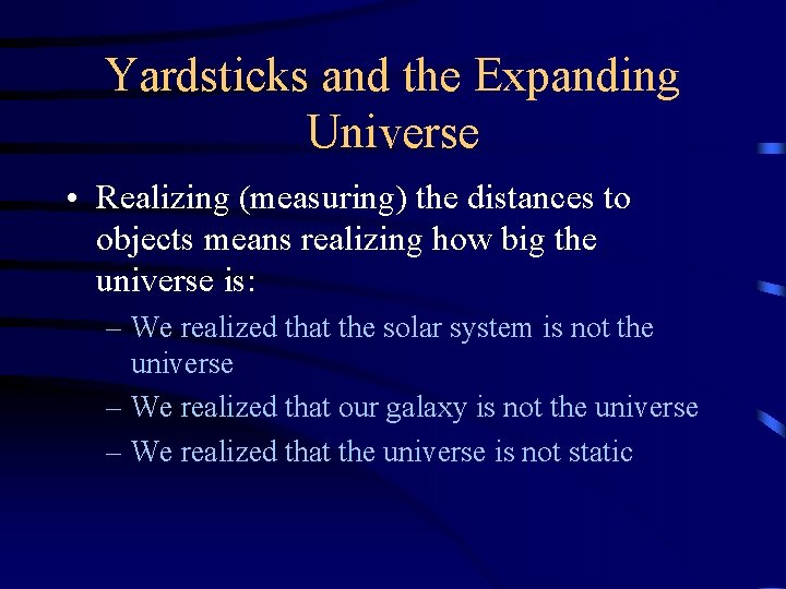 Yardsticks and the Expanding Universe • Realizing (measuring) the distances to objects means realizing