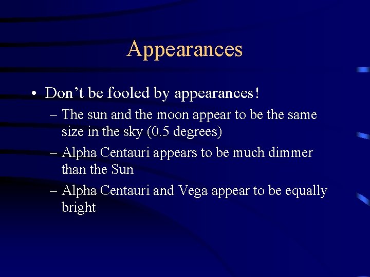 Appearances • Don’t be fooled by appearances! – The sun and the moon appear