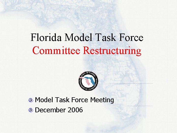 Florida Model Task Force Committee Restructuring Model Task Force Meeting December 2006 Florida Model Task Force Committee Restructuring Model Task Force Meeting December 2006