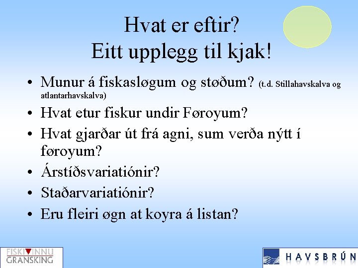 Hvat er eftir? Eitt upplegg til kjak! • Munur á fiskasløgum og støðum? (t.