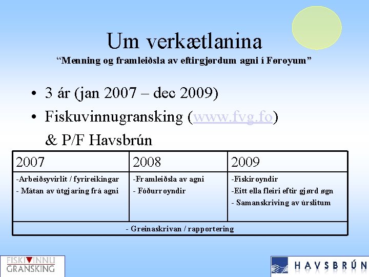 Um verkætlanina “Menning og framleiðsla av eftirgjørdum agni í Føroyum” • 3 ár (jan