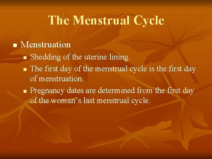 The Menstrual Cycle n Menstruation n Shedding of the uterine lining. The first day