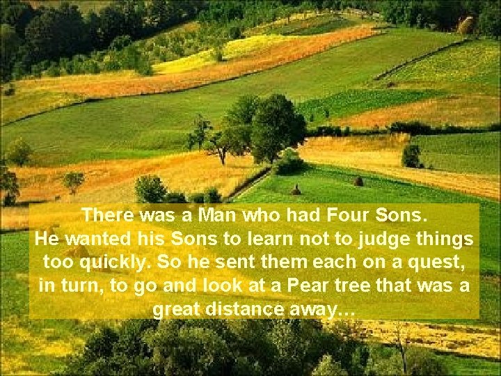 There was a Man who had Four Sons. He wanted his Sons to learn