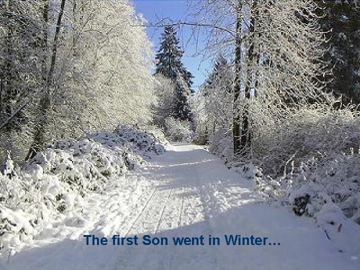 The first Son went in Winter… 