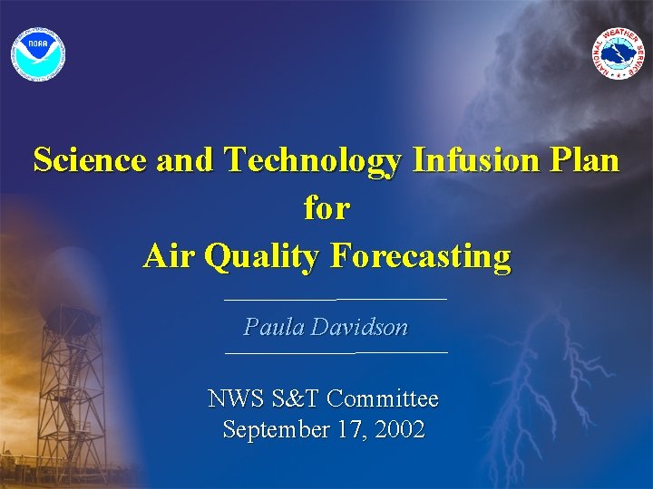 Science and Technology Infusion Plan for Air Quality Forecasting Paula Davidson NWS S&T Committee