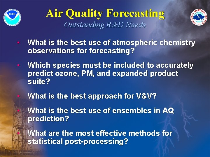 Air Quality Forecasting Outstanding R&D Needs • What is the best use of atmospheric