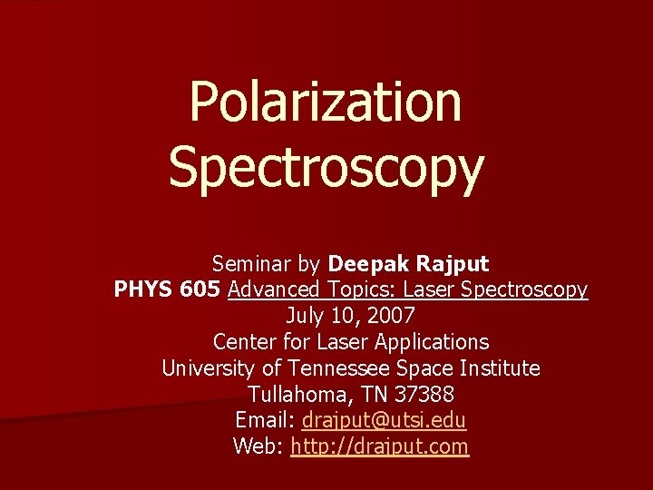Polarization Spectroscopy Seminar by Deepak Rajput PHYS 605 Advanced Topics: Laser Spectroscopy July 10,