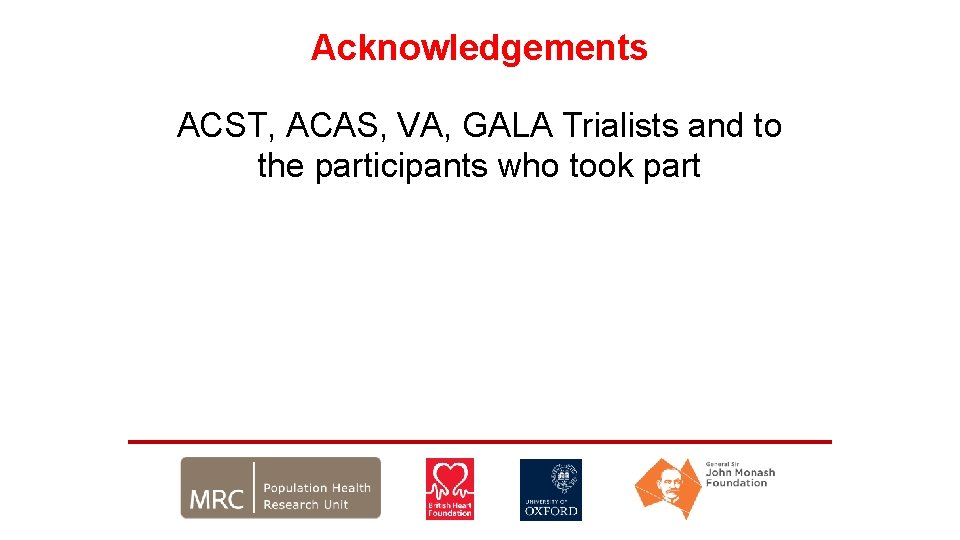 Acknowledgements ACST, ACAS, VA, GALA Trialists and to the participants who took part Acknowledgements ACST, ACAS, VA, GALA Trialists and to the participants who took part