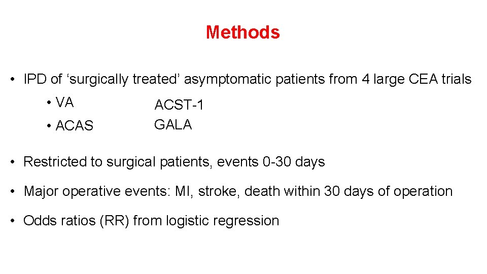 Methods • IPD of ‘surgically treated’ asymptomatic patients from 4 large CEA trials • Methods • IPD of ‘surgically treated’ asymptomatic patients from 4 large CEA trials •