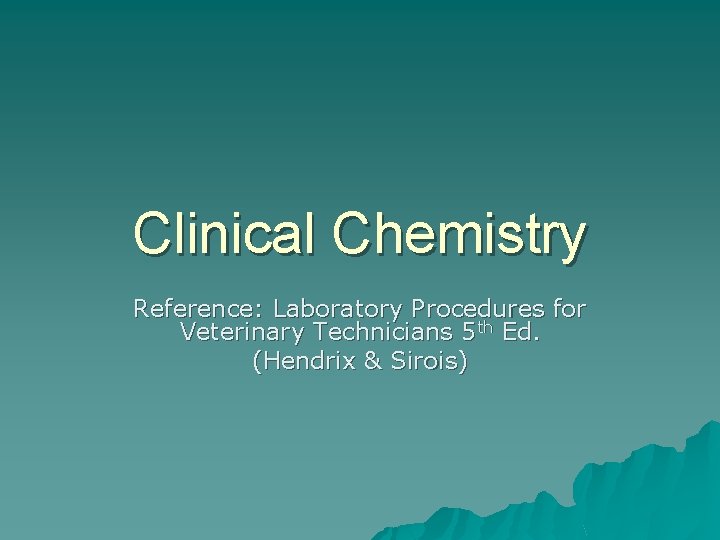 Clinical Chemistry Reference: Laboratory Procedures for Veterinary Technicians 5 th Ed. (Hendrix & Sirois)