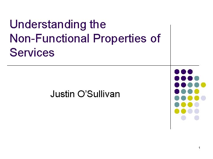 Understanding the Non-Functional Properties of Services Justin O’Sullivan 1 