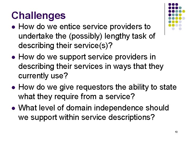 Challenges l l How do we entice service providers to undertake the (possibly) lengthy