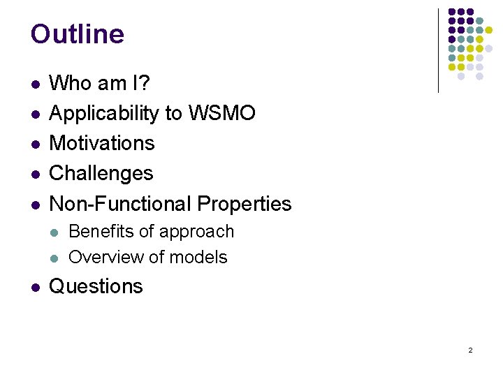 Outline l l l Who am I? Applicability to WSMO Motivations Challenges Non-Functional Properties