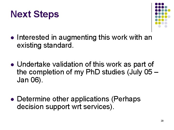 Next Steps l Interested in augmenting this work with an existing standard. l Undertake