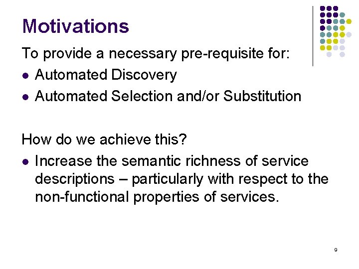 Motivations To provide a necessary pre-requisite for: l Automated Discovery l Automated Selection and/or