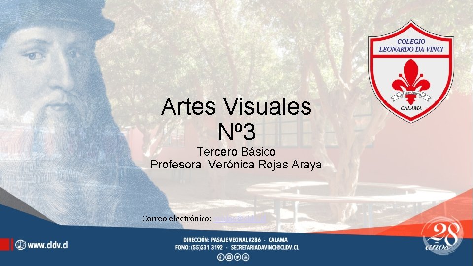 Artes Visuales Nº 3 Tercero Básico Profesora: Verónica Rojas Araya Correo electrónico: vrojas@cldv. cl