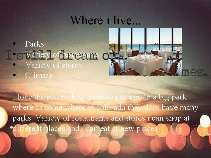 Where i live. . . Parks Variety of restaurants Variety of stores Climate I