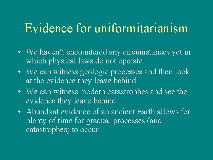 Evidence for uniformitarianism • We haven’t encountered any circumstances yet in which physical laws