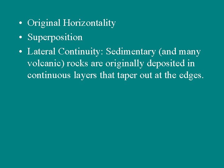  • Original Horizontality • Superposition • Lateral Continuity: Sedimentary (and many volcanic) rocks