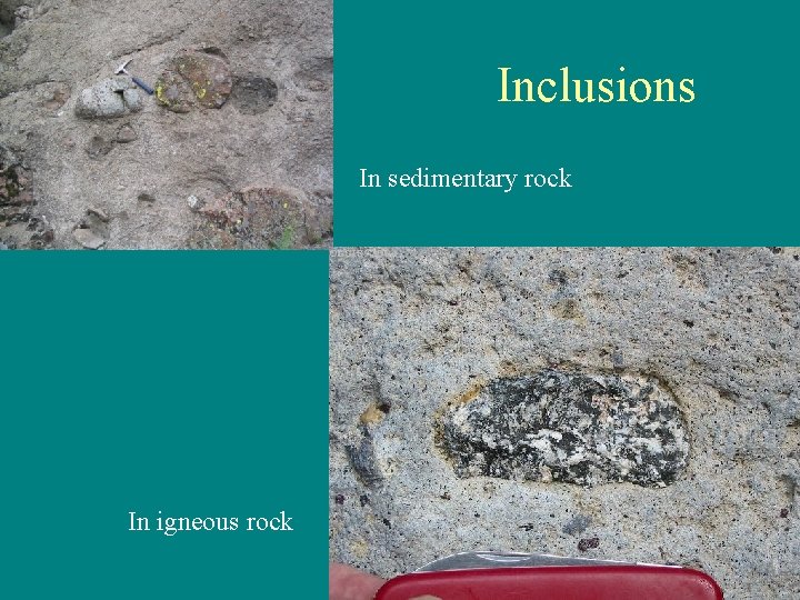 Inclusions In sedimentary rock In igneous rock 