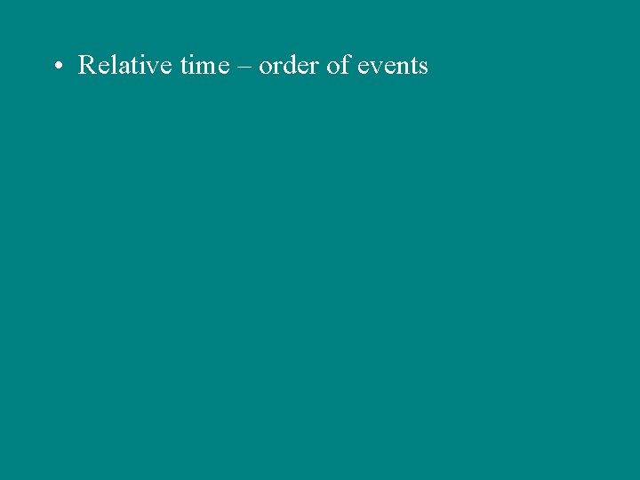  • Relative time – order of events 
