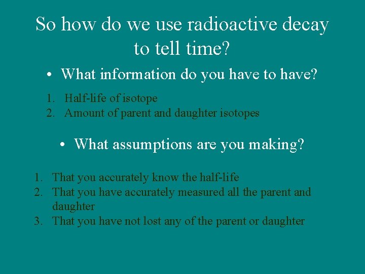 So how do we use radioactive decay to tell time? • What information do