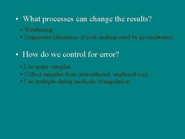  • What processes can change the results? • Weathering • Diagenesis (alteration of