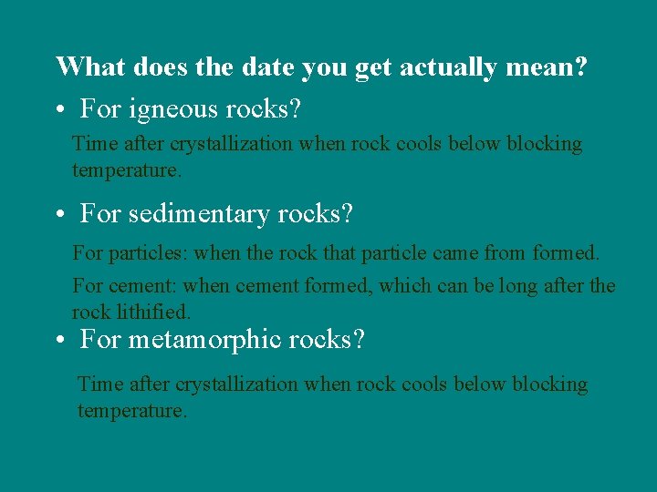 What does the date you get actually mean? • For igneous rocks? Time after
