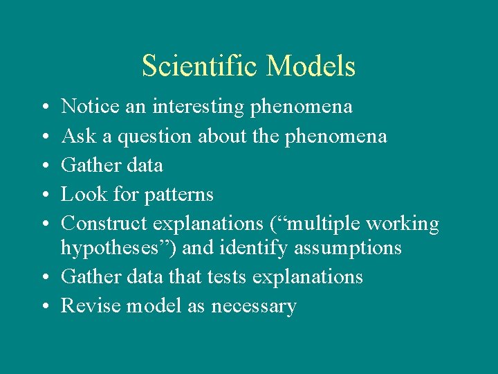 Scientific Models • • • Notice an interesting phenomena Ask a question about the