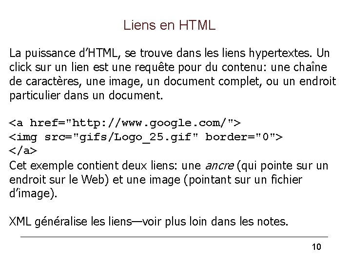 Liens en HTML La puissance d’HTML, se trouve dans les liens hypertextes. Un click