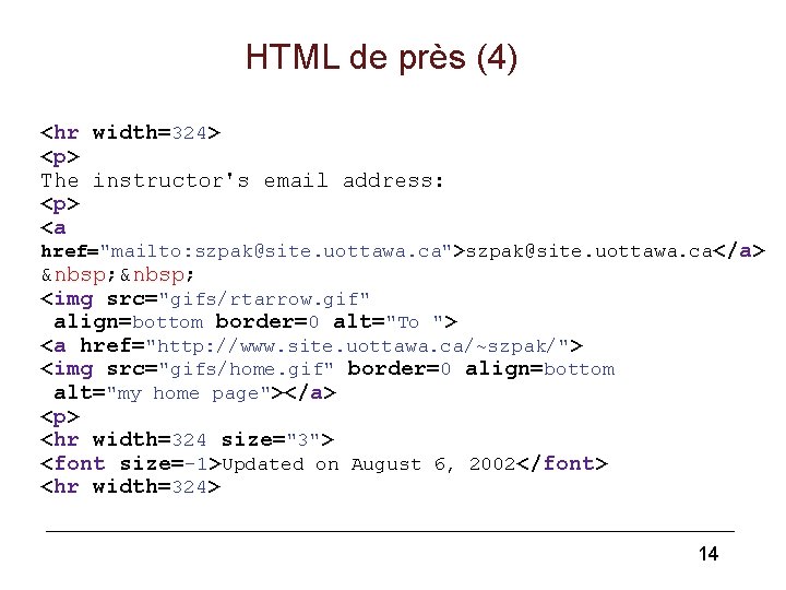 HTML de près (4) <hr width=324> <p> The instructor's email address: <p> <a href="mailto: