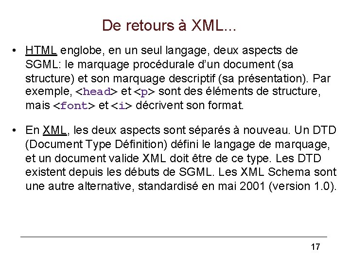 De retours à XML. . . • HTML englobe, en un seul langage, deux