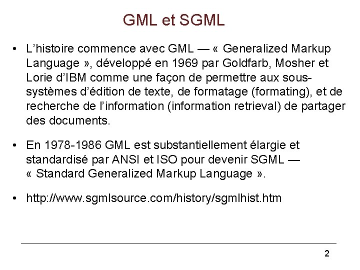 GML et SGML • L’histoire commence avec GML — « Generalized Markup Language »