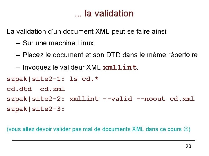 . . . la validation La validation d’un document XML peut se faire ainsi: