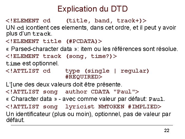 Explication du DTD <!ELEMENT cd (title, band, track+)> UN cd icontient ces elements, dans