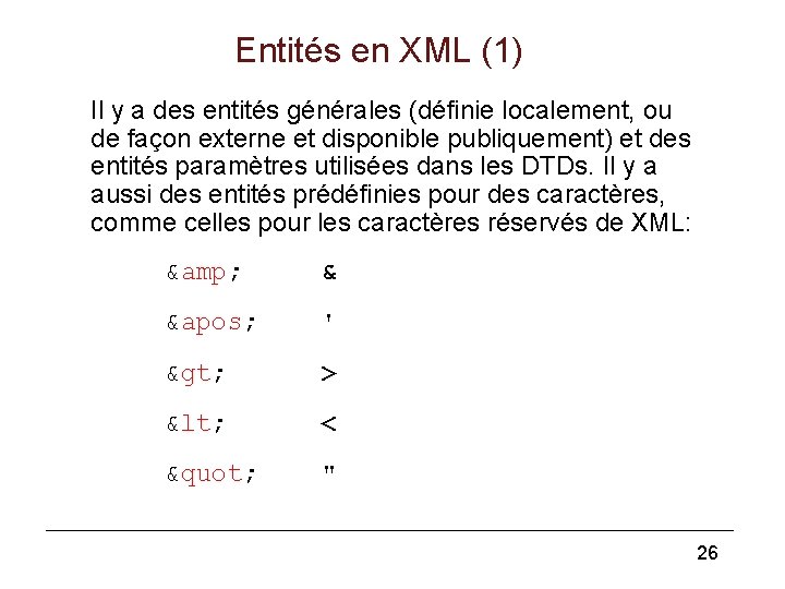 Entités en XML (1) Il y a des entités générales (définie localement, ou de