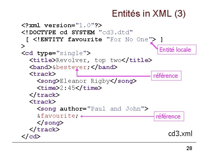 Entités in XML (3) <? xml version="1. 0"? > <!DOCTYPE cd SYSTEM "cd 3.