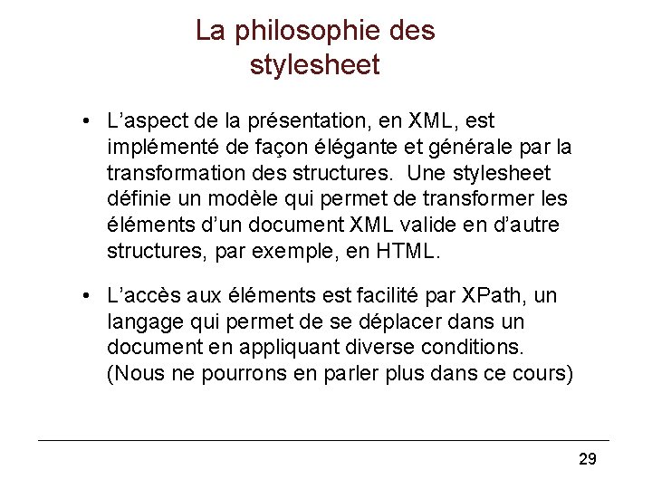 La philosophie des stylesheet • L’aspect de la présentation, en XML, est implémenté de