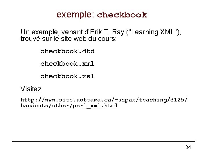 exemple: checkbook Un exemple, venant d’Erik T. Ray ("Learning XML"), trouvé sur le site