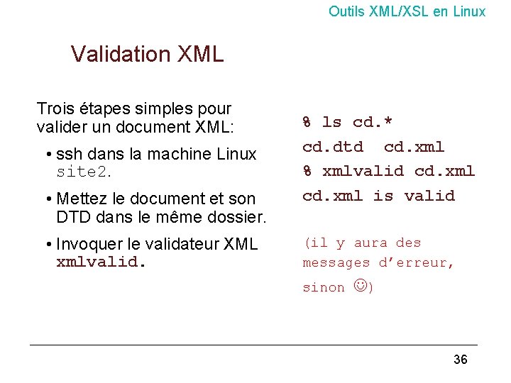 Outils XML/XSL en Linux Validation XML Trois étapes simples pour valider un document XML: