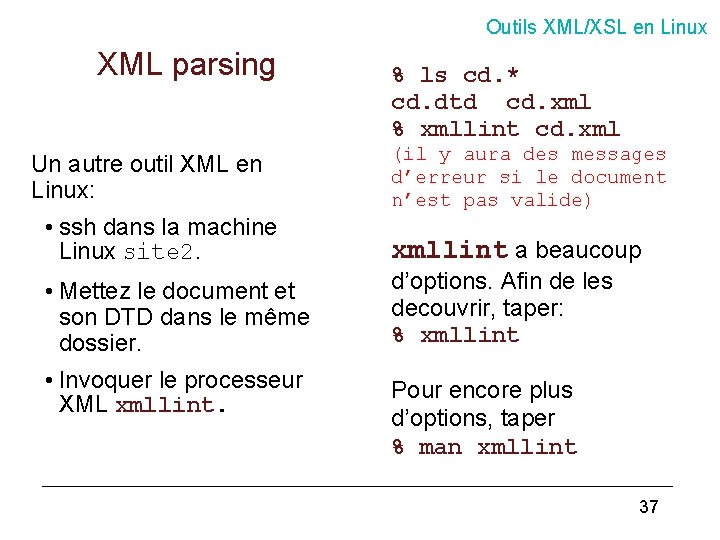 Outils XML/XSL en Linux XML parsing Un autre outil XML en Linux: % ls
