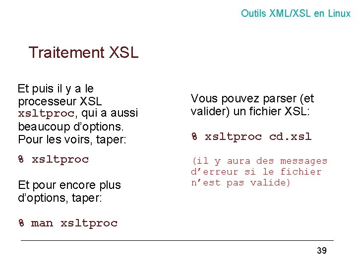 Outils XML/XSL en Linux Traitement XSL Et puis il y a le processeur XSL