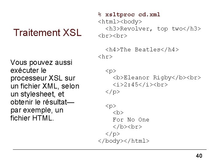 Traitement XSL Vous pouvez aussi exécuter le processeur XSL sur un fichier XML, selon