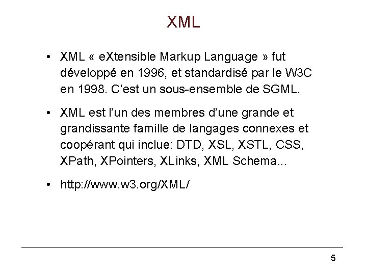 XML • XML « e. Xtensible Markup Language » fut développé en 1996, et