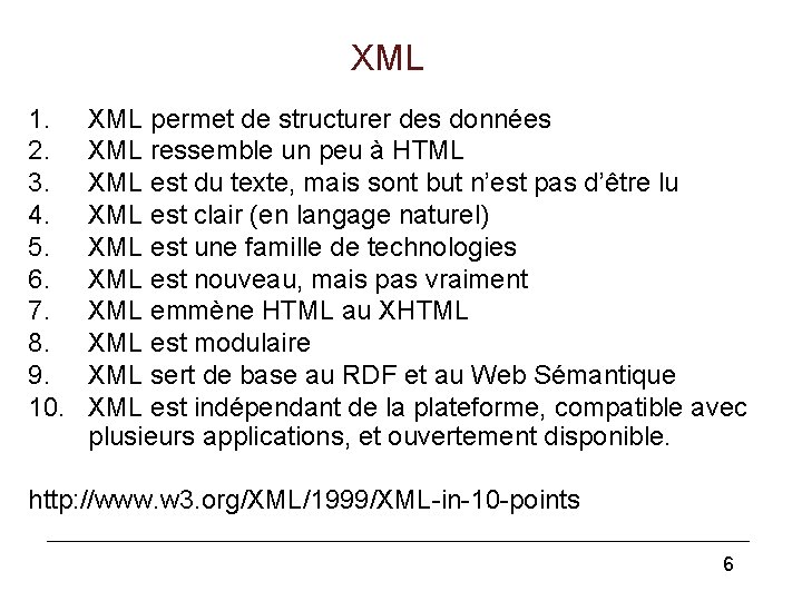 XML 1. 2. 3. 4. 5. 6. 7. 8. 9. 10. XML permet de