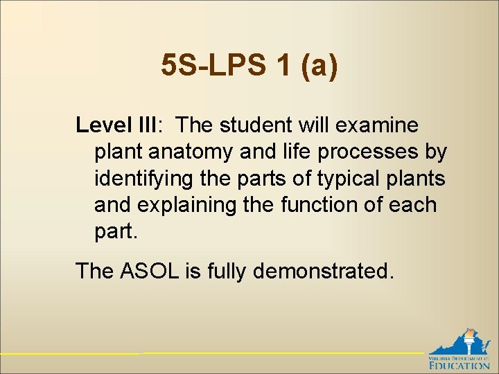 5 S-LPS 1 (a) Level III: The student will examine plant anatomy and life
